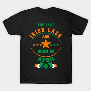 The Best Irish Lads Are Born In April Shamrock T-Shirt T-Shirt